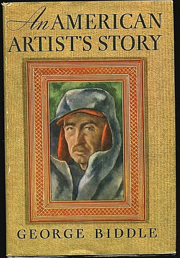 1939 AN AMERICAN ARTISTS STORY GEORGE BIDDLE AUTOBIOGRAPHY 1ST EDITION ...